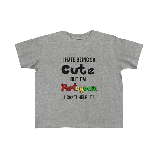 Toddler Size Hate Being Cute But I'm Portuguese Tee (2T-5/6T) - Shopportuguese.com
