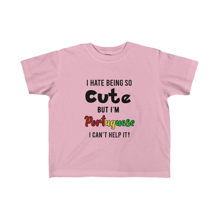 Toddler Size Hate Being Cute But I'm Portuguese Tee (2T-5/6T) - Shopportuguese.com  