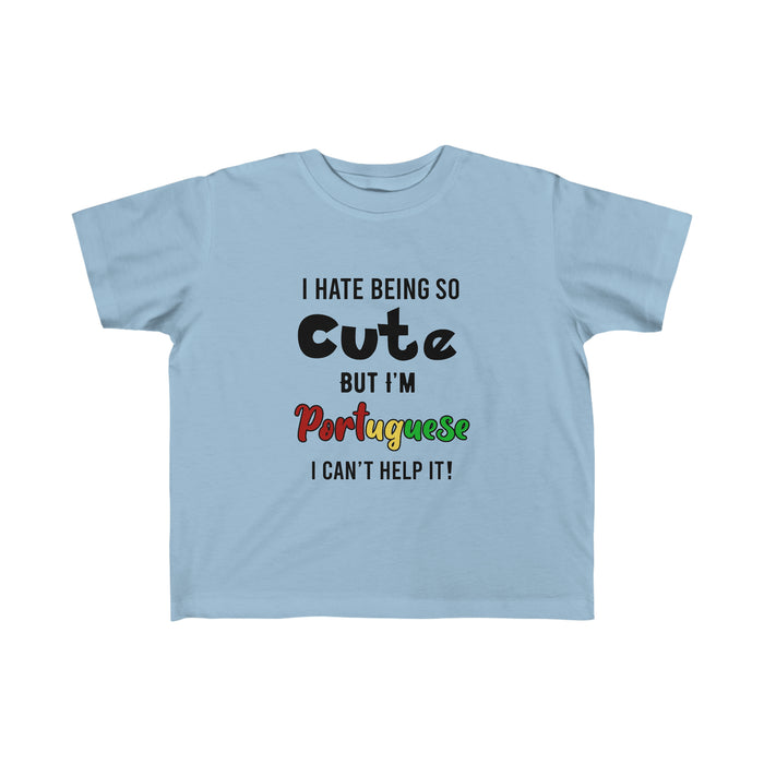 Toddler Size Hate Being Cute But I'm Portuguese Tee (2T-5/6T) - Shopportuguese.com  