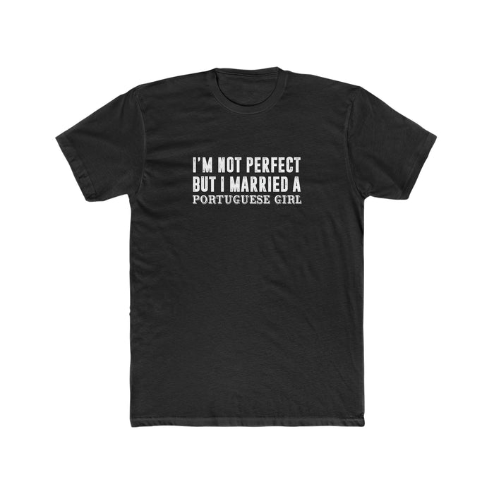 I'm Not Perfect But I Married a Portuguese Girl T-Shirt