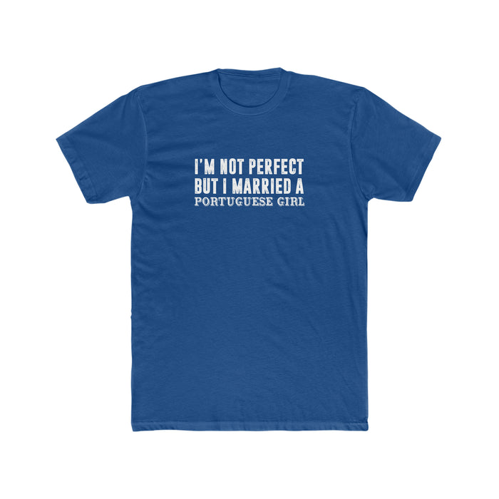 I'm Not Perfect But I Married a Portuguese Girl T-Shirt (Clearance)