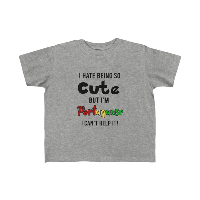 Toddler Size Hate Being Cute But I'm Portuguese Tee (2T-5/6T) - Shopportuguese.com  